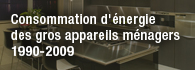 Consommation d&rsquo;&eacute;nergie des gros appareils m&eacute;nagers exp&eacute;di&eacute;s au Canada, Tendances pour 1990 &agrave; 2009