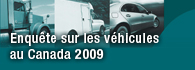 Rapport d'&eacute;tape de l'Enqu&ecirc;te sur les v&eacute;hicules au Canada, 2009