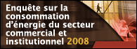 Enqu&ecirc;te sur la consommation d'&eacute;nergie du secteur commercial et institutionnel 2008